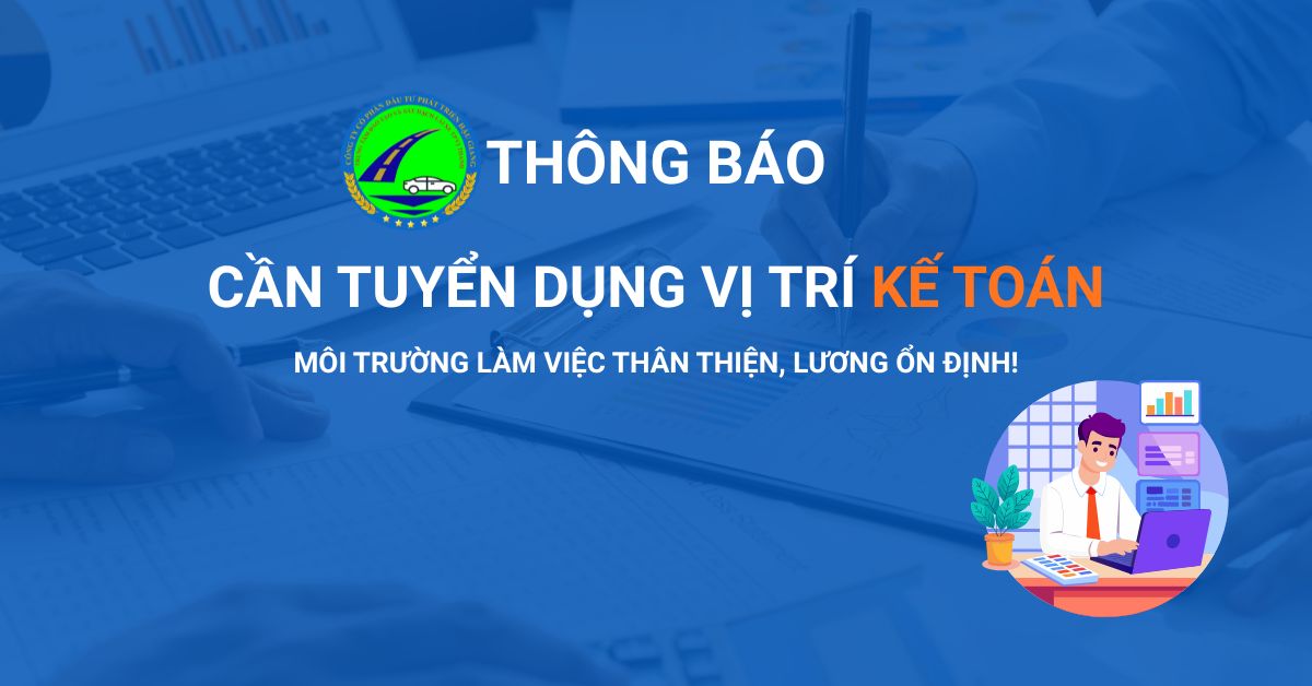 TUYỂN DỤNG VỊ TRÍ KẾ TOÁN, MÔI TRƯỜNG LÀM VIỆC THÂN THIỆN, LƯƠNG ỔN ĐỊNH!